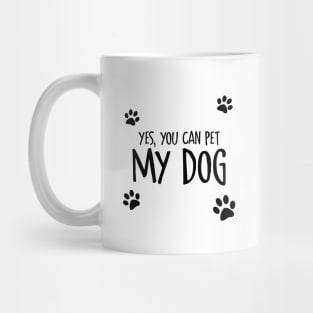 Yes, You Can Pet My Dog Mug